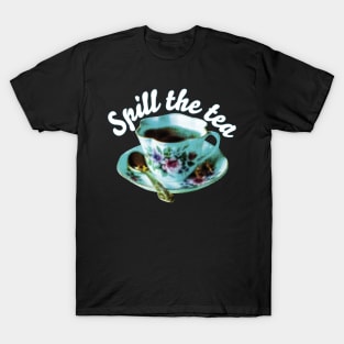 SPILL THE TEA | Teacup and quote T-Shirt